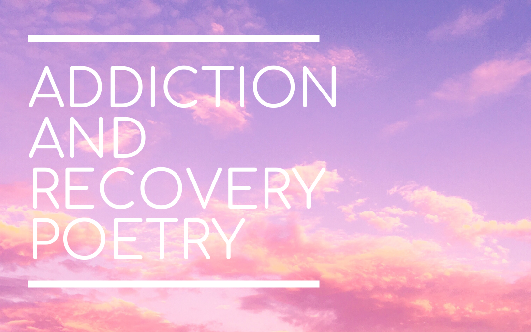 My poems about addiction and recovery
