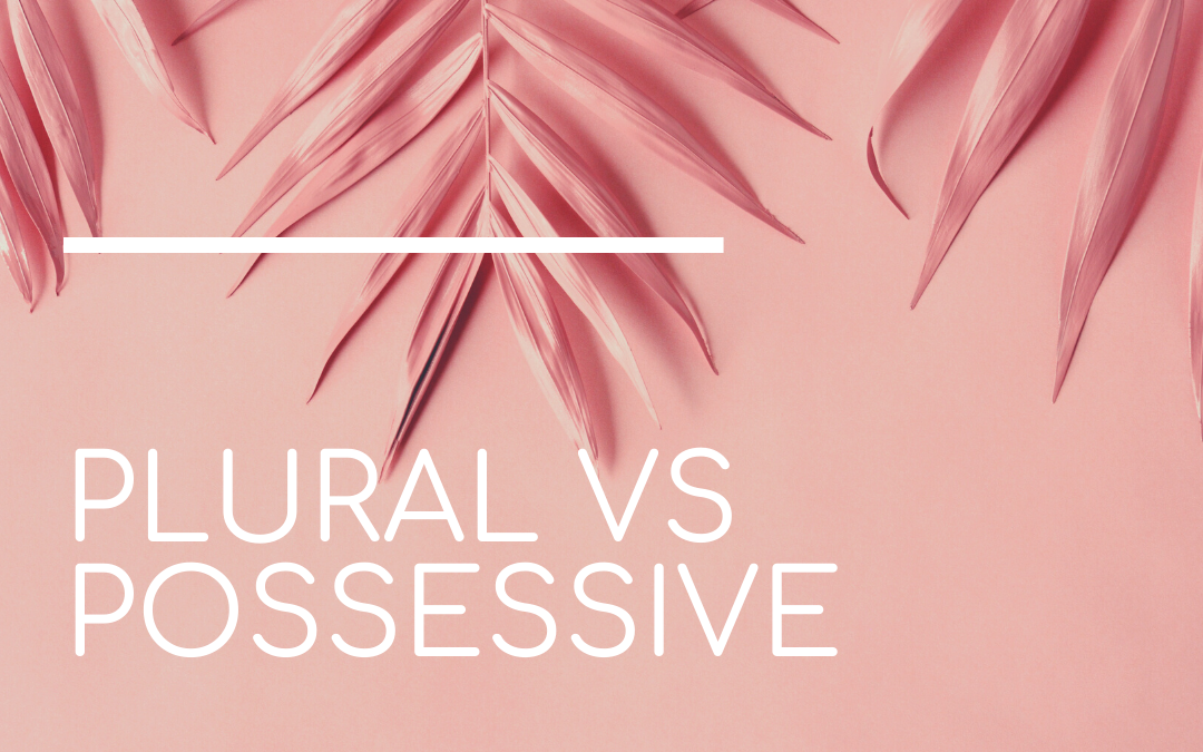 Plural vs. Possessive