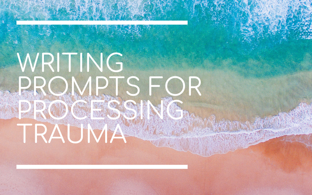 Writing prompts for processing trauma