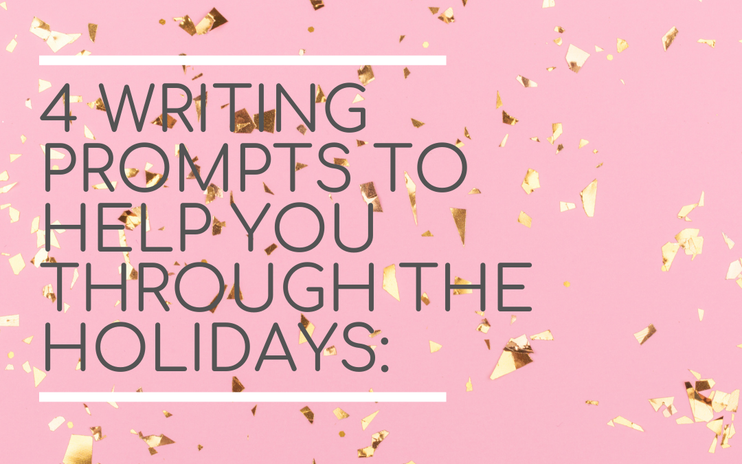4 Writing Prompts to help you through the holidays