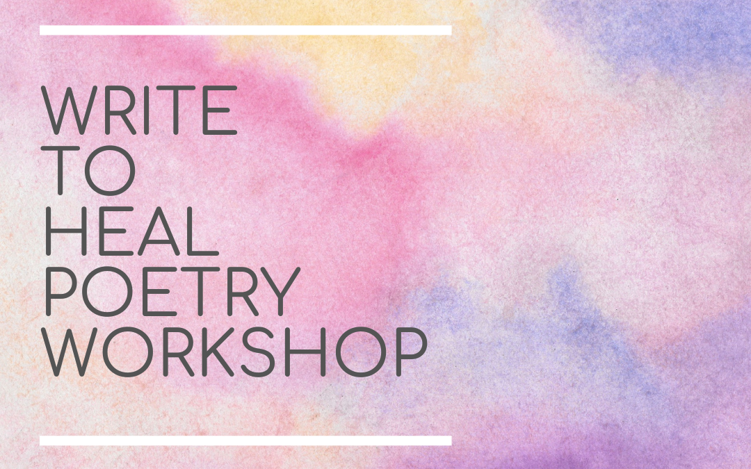 Write to Heal Poetry Workshop