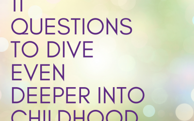 11 Questions to dive even deeper into childhood