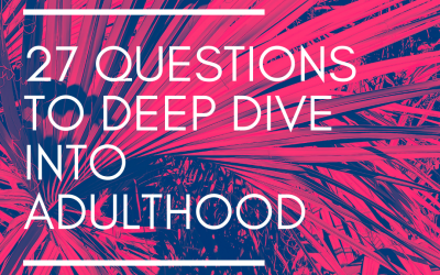 27 Questions to Deep Dive into Your Adulthood
